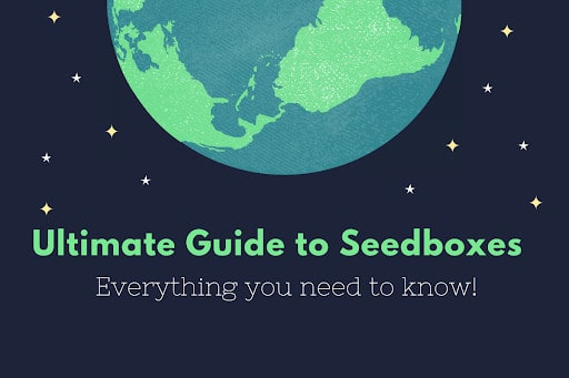 Ultimate Guide to Seedboxes: Everything you need to know!